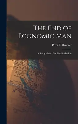 La fin de l'homme économique : une étude du nouveau totalitarisme (Drucker Peter F. (Peter Ferdinand)) - The End of Economic Man: a Study of the New Totalitarianism (Drucker Peter F. (Peter Ferdinand))