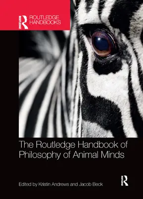 The Routledge Handbook of Philosophy of Animal Minds (en anglais) - The Routledge Handbook of Philosophy of Animal Minds