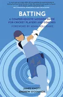 Batting - Un guide moderne et complet pour les joueurs et les entraîneurs de cricket - Batting - A Comprehensive Modern Guide for Cricket Players and Coaches