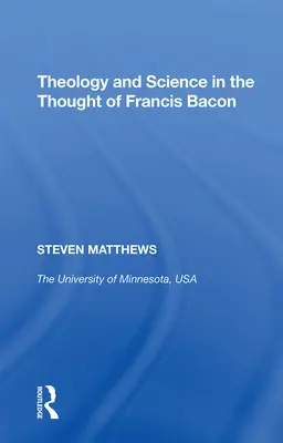 Théologie et science dans la pensée de Francis Bacon - Theology and Science in the Thought of Francis Bacon