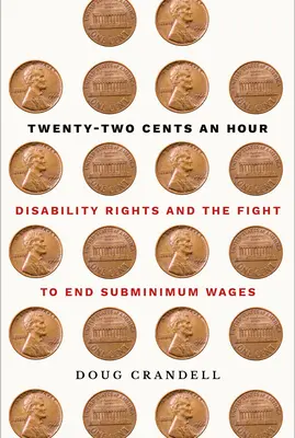 Twenty-Two Cents an Hour : Les droits des personnes handicapées et la lutte pour mettre fin aux salaires minimums - Twenty-Two Cents an Hour: Disability Rights and the Fight to End Subminimum Wages