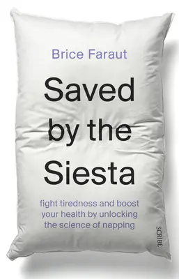 Sauvé par la sieste : Combattez la fatigue et améliorez votre santé en découvrant la science de la sieste - Saved by the Siesta: Fight Tiredness and Boost Your Health by Unlocking the Science of Napping