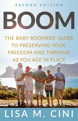 Boom : Le guide des baby-boomers pour préserver votre liberté et vous épanouir en vieillissant sur place - Boom: The Baby Boomers' Guide to Preserving Your Freedom and Thriving as You Age in Place
