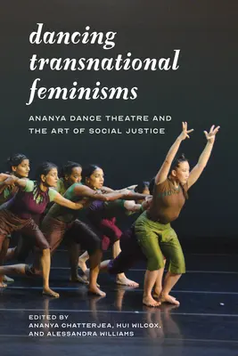 Danser les féminismes transnationaux : Ananya Dance Theatre et l'art de la justice sociale - Dancing Transnational Feminisms: Ananya Dance Theatre and the Art of Social Justice