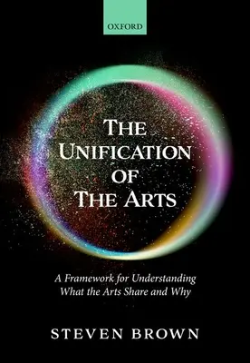 L'unification des arts : Un cadre pour comprendre ce que les arts partagent et pourquoi - The Unification of the Arts: A Framework for Understanding What the Arts Share and Why