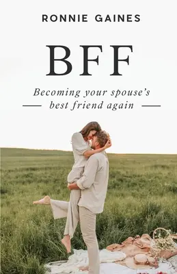 Bff : Redevenir le meilleur ami de son conjoint - Bff: Becoming Your Spouse's Best Friend Again