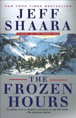 Les heures glacées : Un roman de la guerre de Corée - The Frozen Hours: A Novel of the Korean War