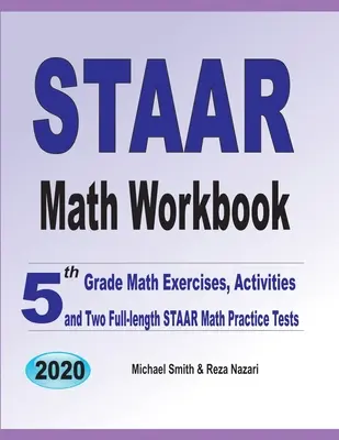 STAAR Math Workbook : Exercices et activités de mathématiques en 5ème année et deux tests de mathématiques STAAR complets. - STAAR Math Workbook: 5th Grade Math Exercises, Activities, and Two Full-Length STAAR Math Practice Tests