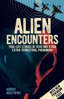 Alien Encounters - True-Life Stories of UFOs and other Extra-Terrestrial Phenomena. Avec de nouveaux dossiers du Pentagone - Alien Encounters - True-Life Stories of UFOs and other Extra-Terrestrial Phenomena. With New Pentagon Files