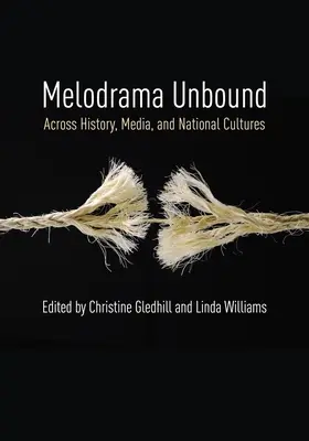 Melodrama Unbound : À travers l'histoire, les médias et les cultures nationales - Melodrama Unbound: Across History, Media, and National Cultures