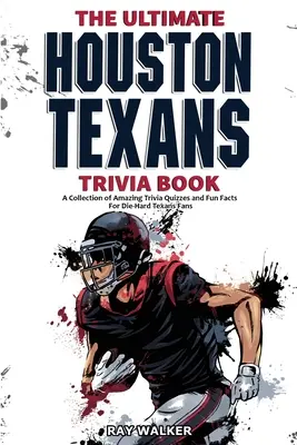 Le meilleur livre de quiz sur les Houston Texans : Une collection de quiz étonnants et de faits amusants pour les fans inconditionnels des Texans ! - The Ultimate Houston Texans Trivia Book: A Collection of Amazing Trivia Quizzes and Fun Facts for Die-Hard Texans Fans!