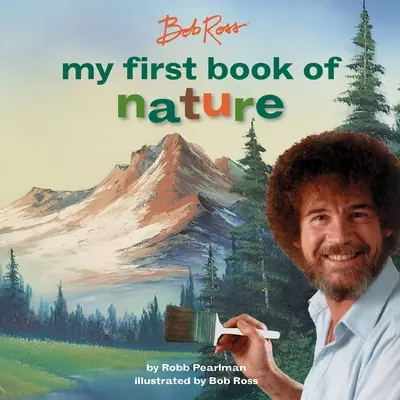 Bob Ross : Mon premier livre de la nature - Bob Ross: My First Book of Nature