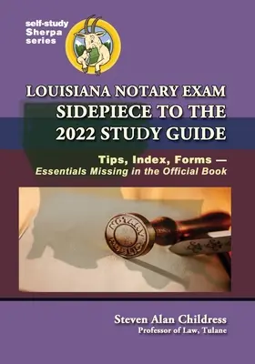 Louisiana Notary Exam Sidepiece to the 2022 Study Guide : Conseils, Index, Formulaires-Essentiels manquants dans le livre officiel - Louisiana Notary Exam Sidepiece to the 2022 Study Guide: Tips, Index, Forms-Essentials Missing in the Official Book