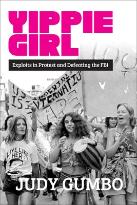 Yippie Girl : Exploits dans la protestation et la lutte contre le FBI - Yippie Girl: Exploits in Protest and Defeating the FBI