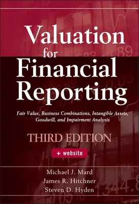 L'évaluation pour l'information financière : La juste valeur, les regroupements d'entreprises, les actifs incorporels, le goodwill et l'analyse de dépréciation - Valuation for Financial Reporting: Fair Value, Business Combinations, Intangible Assets, Goodwill, and Impairment Analysis