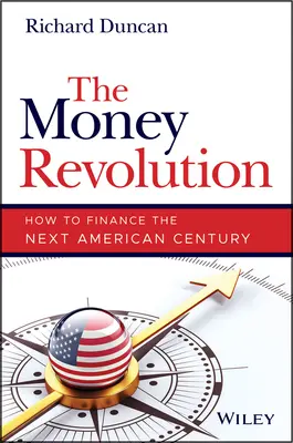 La révolution monétaire : Comment financer le prochain siècle américain - The Money Revolution: How to Finance the Next American Century