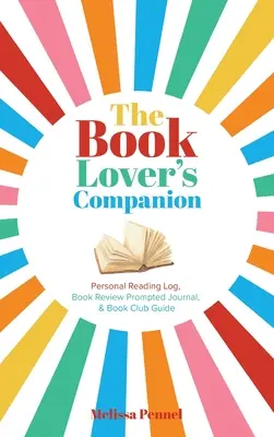 Le compagnon de l'amateur de livres : Journal de lecture personnel, journal d'incitation à la relecture et guide du club - The Book Lover's Companion: Personal Reading Log, Review Prompted Journal, and Club Guide