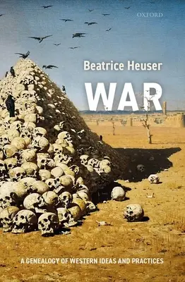 La guerre : une généalogie des idées et des pratiques occidentales - War: A Genealogy of Western Ideas and Practices