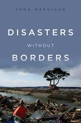 Catastrophes sans frontières : La politique internationale des catastrophes naturelles - Disasters Without Borders: The International Politics of Natural Disasters