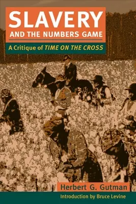 L'esclavage et le jeu des nombres : Une critique du temps sur la croix - Slavery and the Numbers Game: A Critique of Time on the Cross