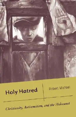 La haine sacrée : Le christianisme, l'antisémitisme et l'Holocauste - Holy Hatred: Christianity, Antisemitism, and the Holocaust