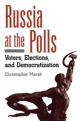 La Russie aux urnes : Les électeurs, les élections et la démocratisation - Russia at the Polls: Voters, Elections, and Democratization