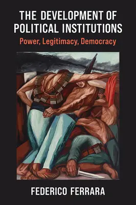 Le développement des institutions politiques : Pouvoir, légitimité, démocratie - The Development of Political Institutions: Power, Legitimacy, Democracy