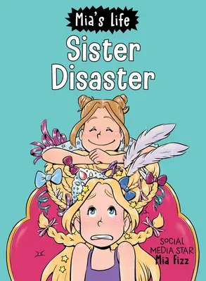 La vie de Mia : La vie de Mia : Le désastre des soeurs ! - Mia's Life: Sister Disaster!