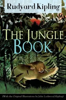 Le Livre de la Jungle (avec les illustrations originales de John Lockwood Kipling) : Le livre de la jungle (avec les illustrations originales de John Lockwood Kipling) : un classique de la littérature enfantine écrit par l'un des auteurs les plus populaires de l'Europe. - The Jungle Book (With the Original Illustrations by John Lockwood Kipling): Classic of children's literature from one of the most popular writers in E