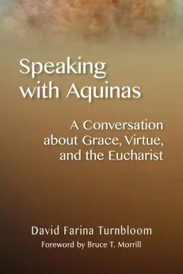 Parler avec Aquin : Une conversation sur la grâce, la vertu et l'eucharistie - Speaking with Aquinas: A Conversation about Grace, Virtue, and the Eucharist