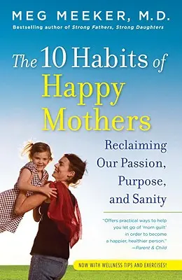 Les 10 habitudes des mères heureuses : Retrouver notre passion, notre raison d'être et notre santé mentale - The 10 Habits of Happy Mothers: Reclaiming Our Passion, Purpose, and Sanity