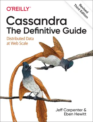 Cassandra : le guide définitif, troisième édition (révisée) : Les données distribuées à l'échelle du Web - Cassandra: The Definitive Guide, (Revised) Third Edition: Distributed Data at Web Scale