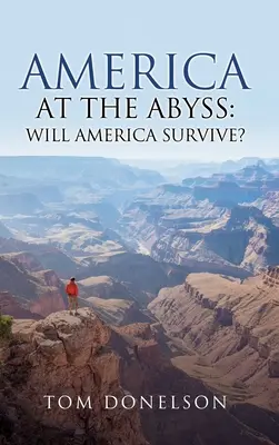 L'Amérique au bord du gouffre : L'Amérique survivra-t-elle ? - America At The Abyss: Will America Survive?