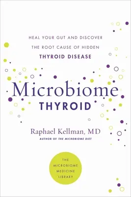 Microbiome Thyroid : Restaurez votre intestin et guérissez votre maladie thyroïdienne cachée - Microbiome Thyroid: Restore Your Gut and Heal Your Hidden Thyroid Disease
