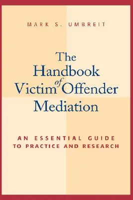 Le manuel de la médiation entre la victime et le délinquant : Un guide essentiel pour la pratique et la recherche - The Handbook of Victim Offender Mediation: An Essential Guide to Practice and Research