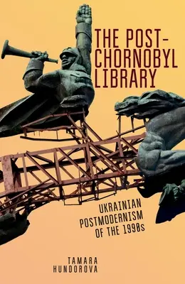 La bibliothèque post-Chornobyl : Le postmodernisme ukrainien des années 1990 - The Post-Chornobyl Library: Ukrainian Postmodernism of the 1990s