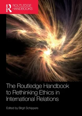 The Routledge Handbook to Rethinking Ethics in International Relations (Manuel Routledge pour repenser l'éthique dans les relations internationales) - The Routledge Handbook to Rethinking Ethics in International Relations