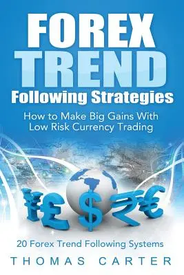 Stratégies de suivi des tendances sur le Forex : Comment faire des gains importants avec un trading de devises à faible risque - Forex Trend Following Strategies: How To Make Big Gains With Low Risk Currency Trading