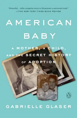 American Baby : Une mère, un enfant et l'histoire secrète de l'adoption - American Baby: A Mother, a Child, and the Secret History of Adoption