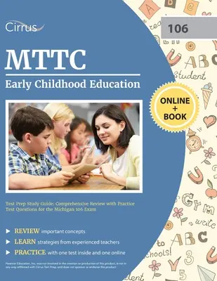 MTTC Early Childhood Education Test Prep Study Guide : Révision complète avec questions d'entraînement pour l'examen Michigan 106 - MTTC Early Childhood Education Test Prep Study Guide: Comprehensive Review with Practice Test Questions for the Michigan 106 Exam