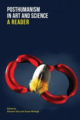 Le posthumanisme dans l'art et la science : Un lecteur - Posthumanism in Art and Science: A Reader