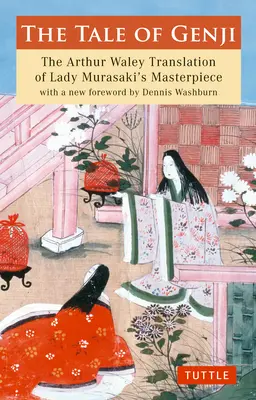 Le conte du Genji : la traduction Arthur Waley du chef-d'œuvre de Lady Murasaki avec une nouvelle préface de Dennis Washburn - The Tale of Genji: The Arthur Waley Translation of Lady Murasaki's Masterpiece with a New Foreword by Dennis Washburn