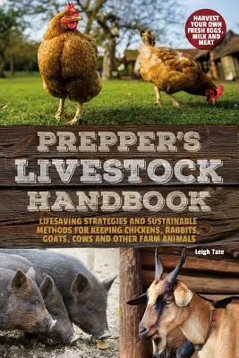 Manuel de l'éleveur de bétail : Stratégies de survie et méthodes durables pour élever des poulets, des lapins, des chèvres, des vaches et d'autres animaux de ferme - Prepper's Livestock Handbook: Lifesaving Strategies and Sustainable Methods for Keeping Chickens, Rabbits, Goats, Cows and Other Farm Animals