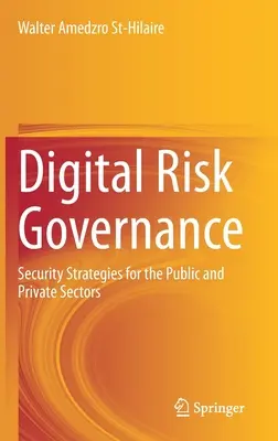 Gouvernance des risques numériques : Stratégies de sécurité pour les secteurs public et privé - Digital Risk Governance: Security Strategies for the Public and Private Sectors