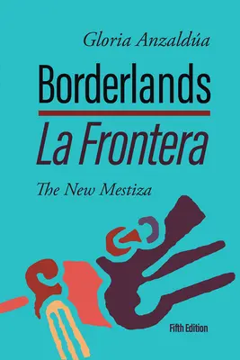 Borderlands / La Frontera : La Nouvelle Mestiza 5ème édition - Borderlands / La Frontera: The New Mestiza 5th Edition