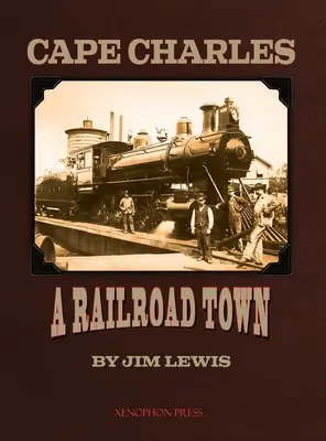 Cape Charles : une ville ferroviaire - Cape Charles: A Railroad Town