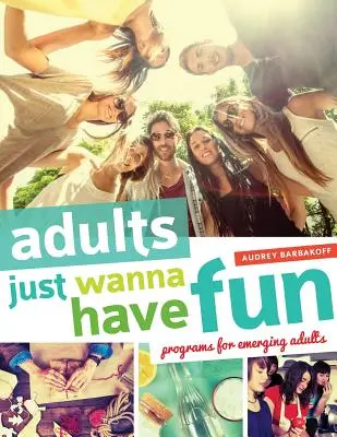 Les adultes veulent juste s'amuser : Programmes pour adultes émergents - Adults Just Wanna Have Fun: Programs for Emerging Adults