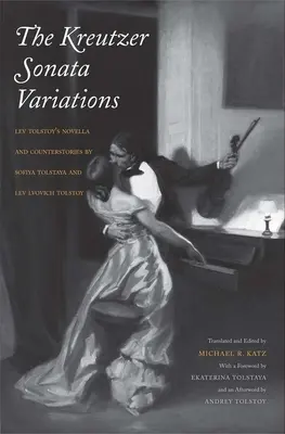 Variations de la sonate à Kreutzer : La nouvelle de Lev Tolstoï et les contre-récits de Sofiya Tolstaya et Lev Lvovich Tolstoï - Kreutzer Sonata Variations: Lev Tolstoy's Novella and Counterstories by Sofiya Tolstaya and Lev Lvovich Tolstoy