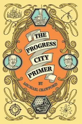 L'abécédaire de Progress City : Histoires, secrets et bêtises des nombreux mondes de Walt Disney - The Progress City Primer: Stories, Secrets, and Silliness from the Many Worlds of Walt Disney