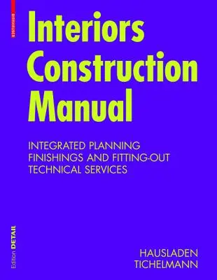 Manuel de construction d'intérieurs - Planification intégrée, finitions et aménagement, services techniques - Interiors Construction Manual - Integrated Planning, Finishings and Fitting-Out, Technical Services